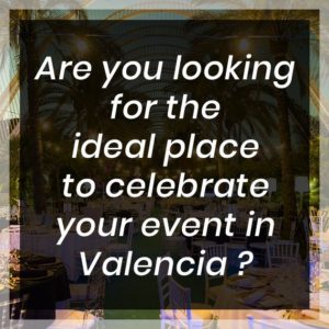 Are you looking for the ideal place to celebrate your event in Valencia ?